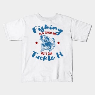 Fishing is a tough job but i can tackle it, fishing gift Kids T-Shirt